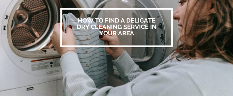 How to Find a Delicate Dry Cleaning Service In Your Area