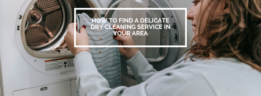 How to Find a Delicate Dry Cleaning Service In Your Area