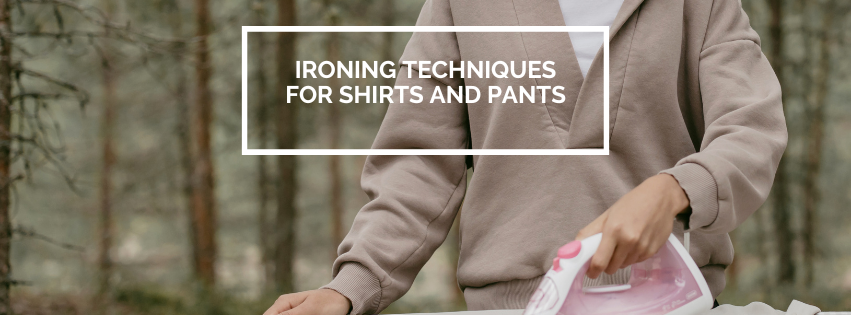 Ironing Techniques for Shirts and Pants