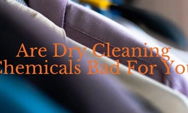 Are dry cleaning chemicals bad for you