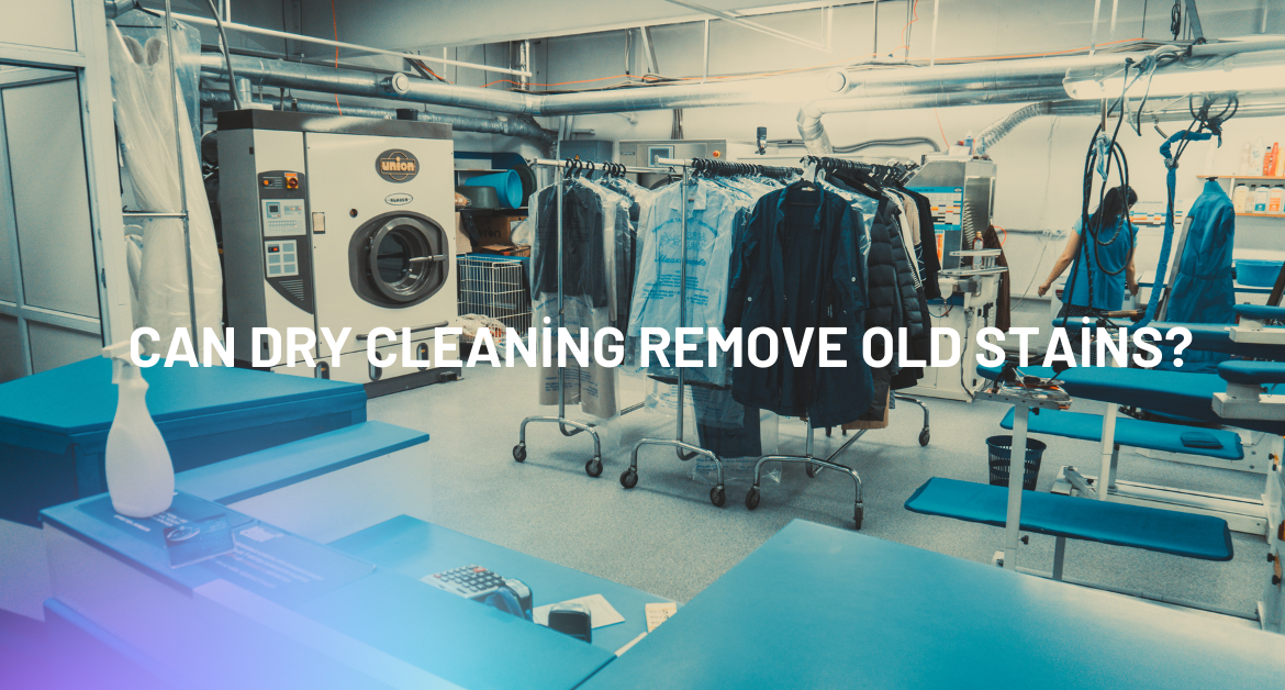 Can Dry Cleaning Remove Old Stains?