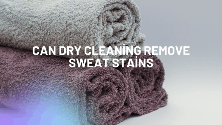 can dry cleaning remove sweat stains