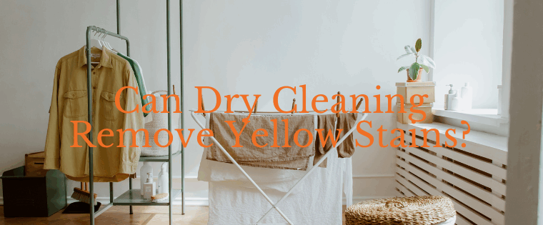 Can Dry Cleaning Remove Yellow Stains