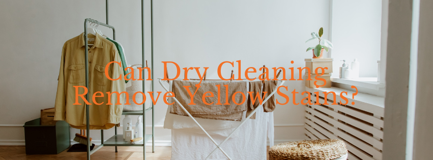 Can Dry Cleaning Remove Yellow Stains?